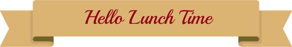 hello lunch time